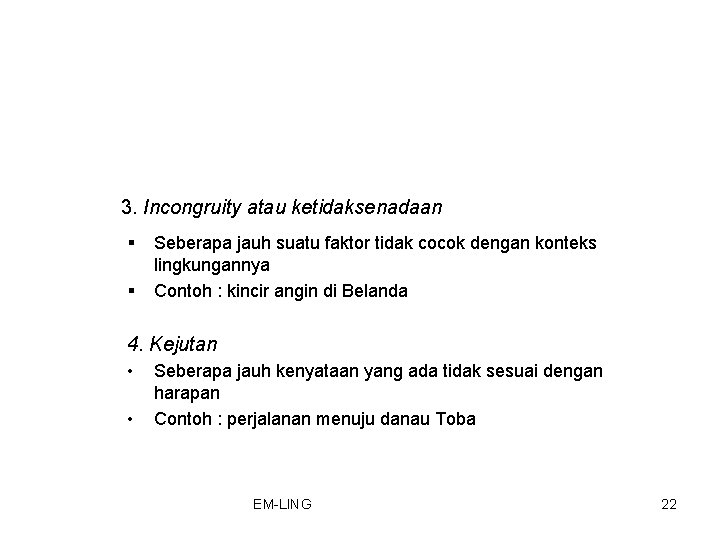 3. Incongruity atau ketidaksenadaan § § Seberapa jauh suatu faktor tidak cocok dengan konteks