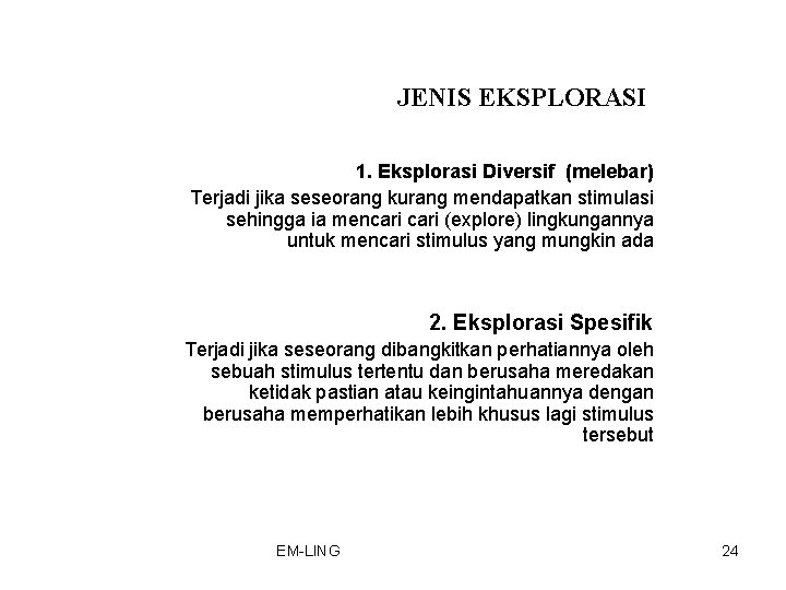 JENIS EKSPLORASI 1. Eksplorasi Diversif (melebar) Terjadi jika seseorang kurang mendapatkan stimulasi sehingga ia JENIS EKSPLORASI 1. Eksplorasi Diversif (melebar) Terjadi jika seseorang kurang mendapatkan stimulasi sehingga ia