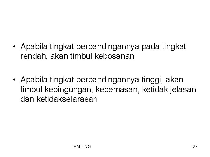  • Apabila tingkat perbandingannya pada tingkat rendah, akan timbul kebosanan • Apabila tingkat