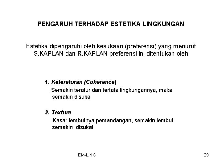 PENGARUH TERHADAP ESTETIKA LINGKUNGAN Estetika dipengaruhi oleh kesukaan (preferensi) yang menurut S. KAPLAN dan