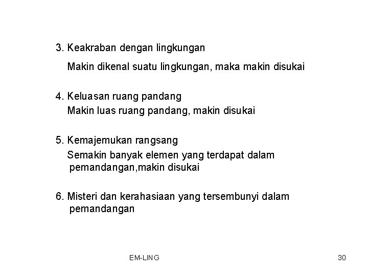 3. Keakraban dengan lingkungan Makin dikenal suatu lingkungan, maka makin disukai 4. Keluasan ruang