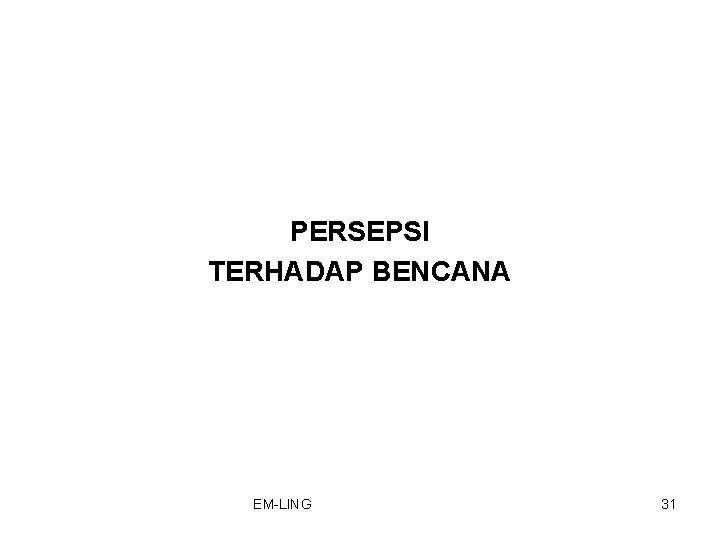 PERSEPSI TERHADAP BENCANA EM-LING 31 