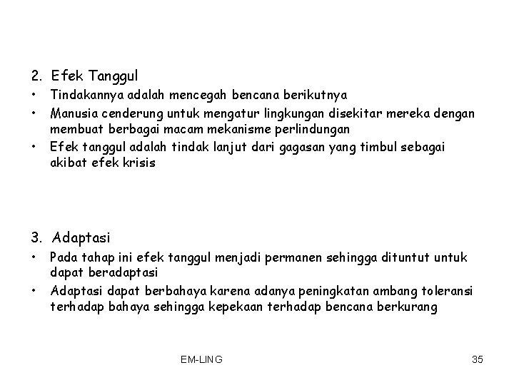 2. Efek Tanggul • • • Tindakannya adalah mencegah bencana berikutnya Manusia cenderung untuk