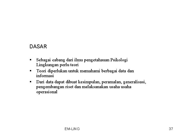 DASAR § § § Sebagai cabang dari ilmu pengetahauan Psikologi Lingkungan perlu teori Teori