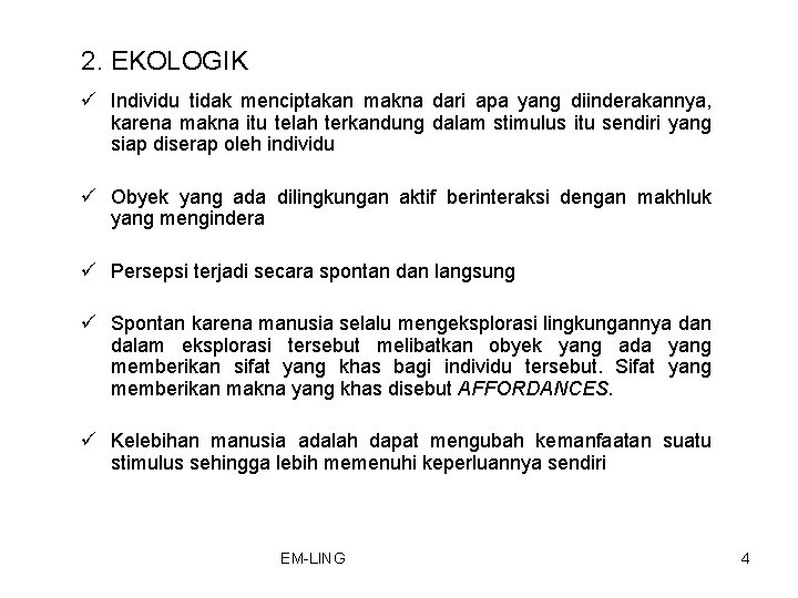 2. EKOLOGIK ü Individu tidak menciptakan makna dari apa yang diinderakannya, karena makna itu