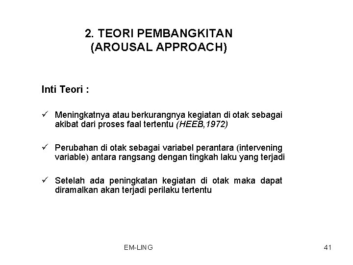 2. TEORI PEMBANGKITAN (AROUSAL APPROACH) Inti Teori : ü Meningkatnya atau berkurangnya kegiatan di