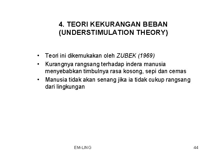 4. TEORI KEKURANGAN BEBAN (UNDERSTIMULATION THEORY) • Teori ini dikemukakan oleh ZUBEK (1969) •