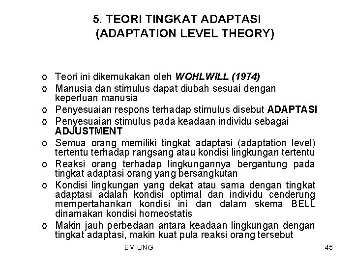 5. TEORI TINGKAT ADAPTASI (ADAPTATION LEVEL THEORY) o Teori ini dikemukakan oleh WOHLWILL (1974)