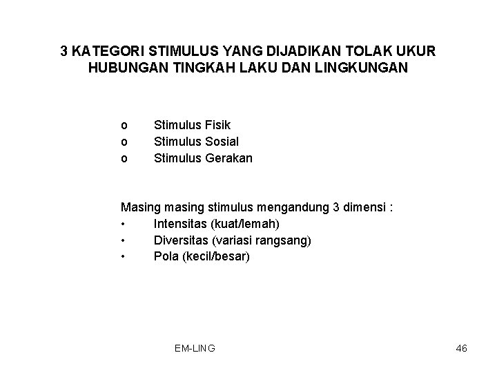 3 KATEGORI STIMULUS YANG DIJADIKAN TOLAK UKUR HUBUNGAN TINGKAH LAKU DAN LINGKUNGAN o o 3 KATEGORI STIMULUS YANG DIJADIKAN TOLAK UKUR HUBUNGAN TINGKAH LAKU DAN LINGKUNGAN o o