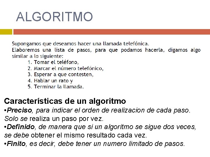 ALGORITMO Características de un algoritmo • Preciso, para indicar el orden de realizacion de