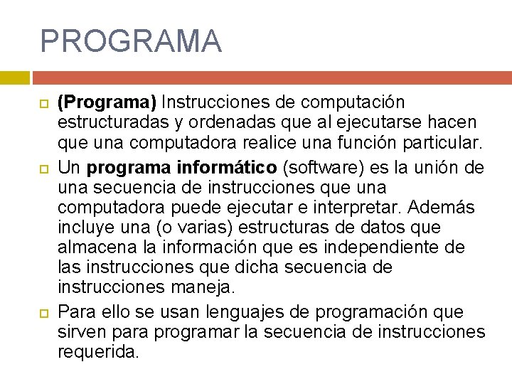 PROGRAMA (Programa) Instrucciones de computación estructuradas y ordenadas que al ejecutarse hacen que una