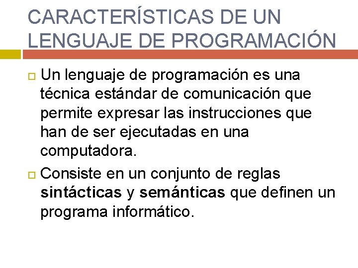 CARACTERÍSTICAS DE UN LENGUAJE DE PROGRAMACIÓN Un lenguaje de programación es una técnica estándar