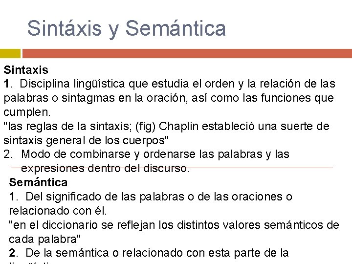 Sintáxis y Semántica Sintaxis 1. Disciplina lingüística que estudia el orden y la relación