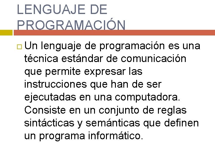 LENGUAJE DE PROGRAMACIÓN Un lenguaje de programación es una técnica estándar de comunicación que