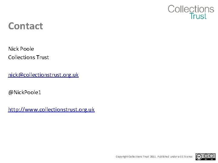 Contact Nick Poole Collections Trust nick@collectionstrust. org. uk @Nick. Poole 1 http: //www. collectionstrust.