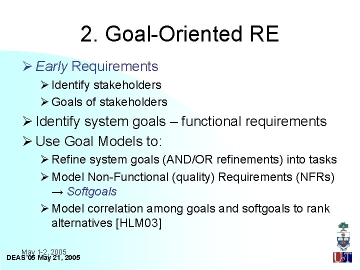 2. Goal-Oriented RE Ø Early Requirements Ø Identify stakeholders Ø Goals of stakeholders Ø