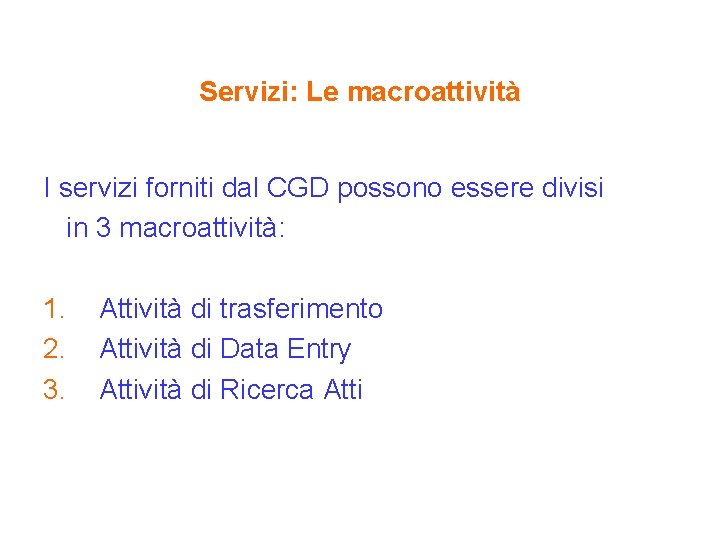 Servizi: Le macroattività I servizi forniti dal CGD possono essere divisi in 3 macroattività: