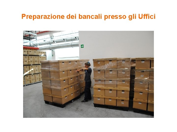 Preparazione dei bancali presso gli Uffici 