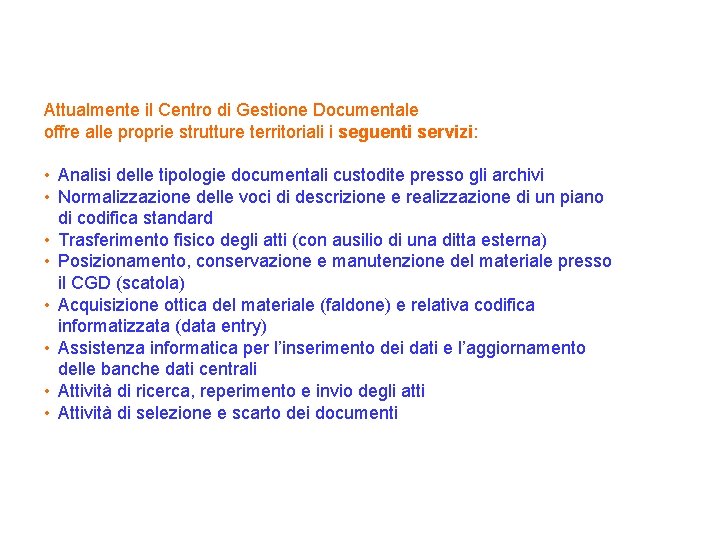 Attualmente il Centro di Gestione Documentale offre alle proprie strutture territoriali i seguenti servizi: