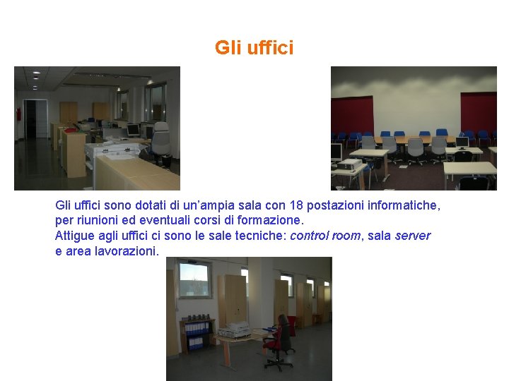 Gli uffici sono dotati di un’ampia sala con 18 postazioni informatiche, per riunioni ed