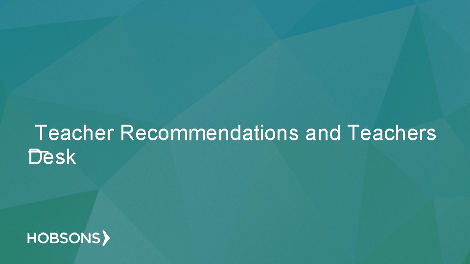 Teacher Recommendations and Teachers Desk 