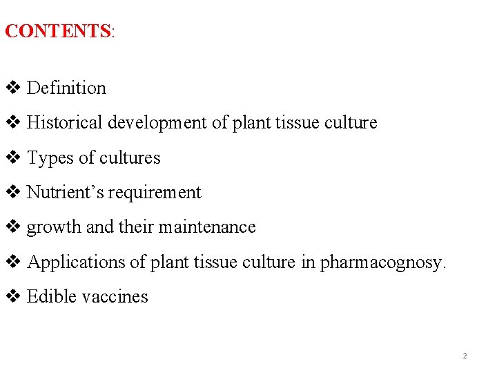 CONTENTS: Definition Historical development of plant tissue culture Types of cultures Nutrient’s requirement growth