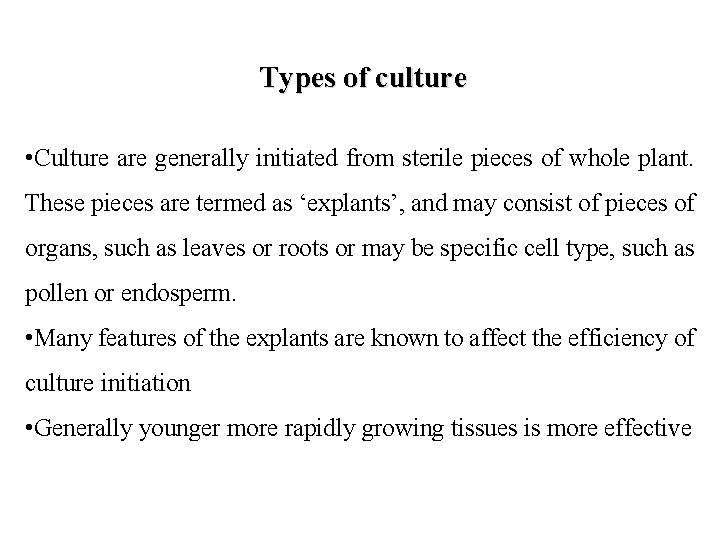 Types of culture • Culture are generally initiated from sterile pieces of whole plant.