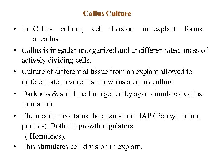 Callus Culture • In Callus culture, cell division in explant forms a callus. •