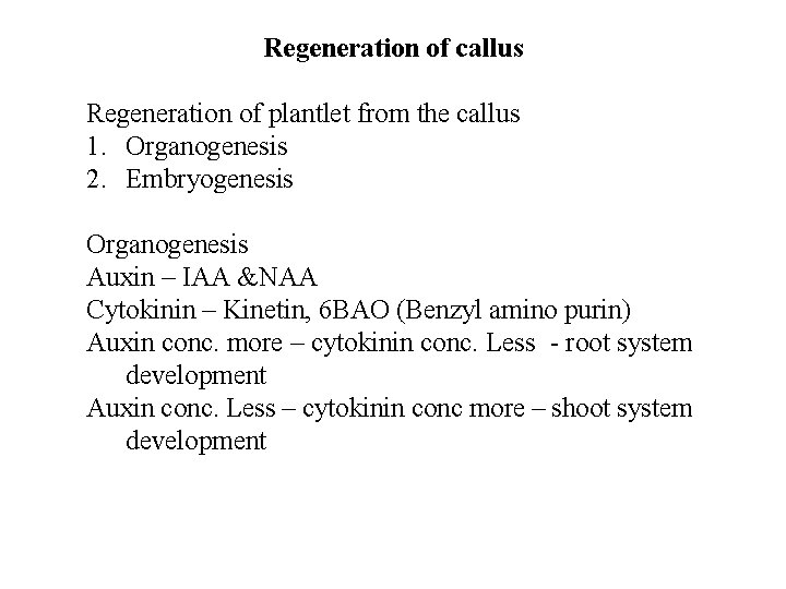 Regeneration of callus Regeneration of plantlet from the callus 1. Organogenesis 2. Embryogenesis Organogenesis