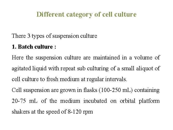 Different category of cell culture There 3 types of suspension culture 1. Batch culture