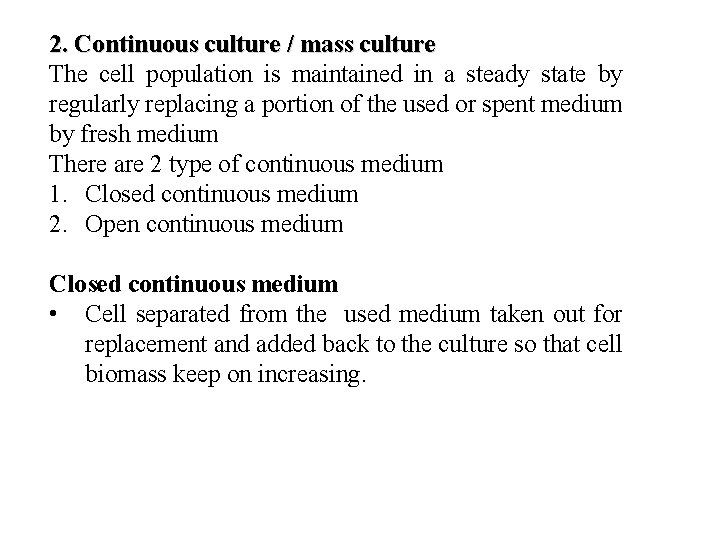 2. Continuous culture / mass culture The cell population is maintained in a steady