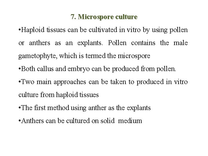 7. Microspore culture • Haploid tissues can be cultivated in vitro by using pollen