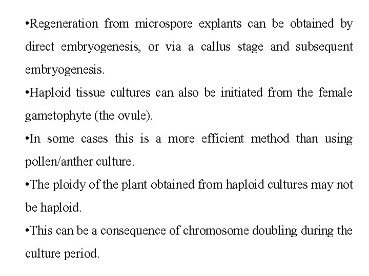  • Regeneration from microspore explants can be obtained by direct embryogenesis, or via