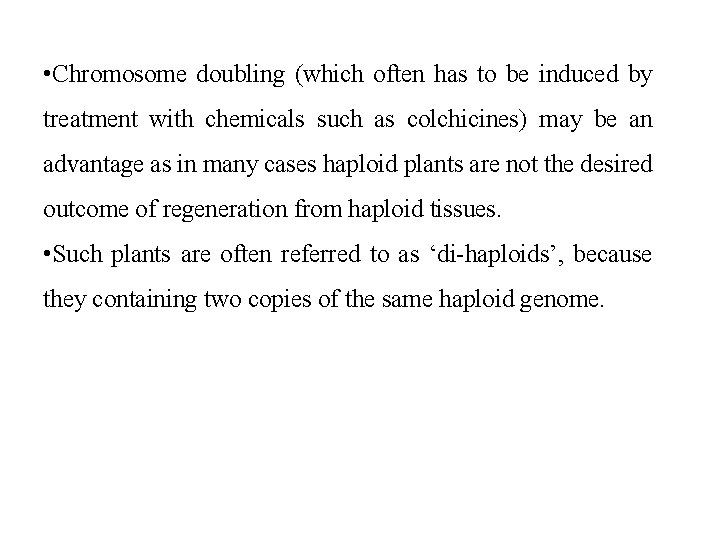  • Chromosome doubling (which often has to be induced by treatment with chemicals