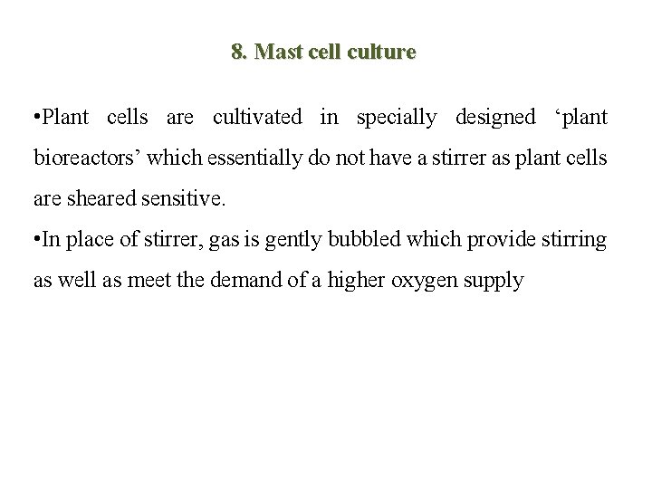 8. Mast cell culture • Plant cells are cultivated in specially designed ‘plant bioreactors’