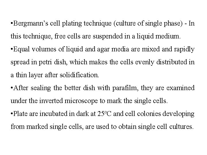  • Bergmann’s cell plating technique (culture of single phase) - In this technique,