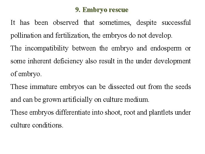 9. Embryo rescue It has been observed that sometimes, despite successful pollination and fertilization,