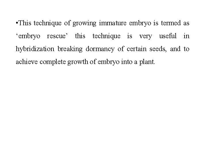  • This technique of growing immature embryo is termed as ‘embryo rescue’ this