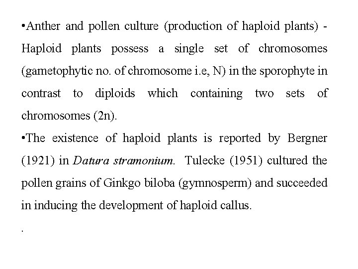  • Anther and pollen culture (production of haploid plants) Haploid plants possess a