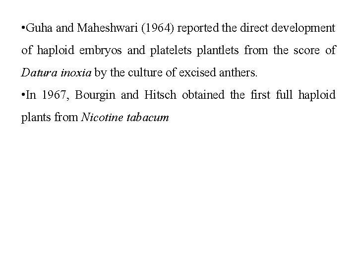  • Guha and Maheshwari (1964) reported the direct development of haploid embryos and