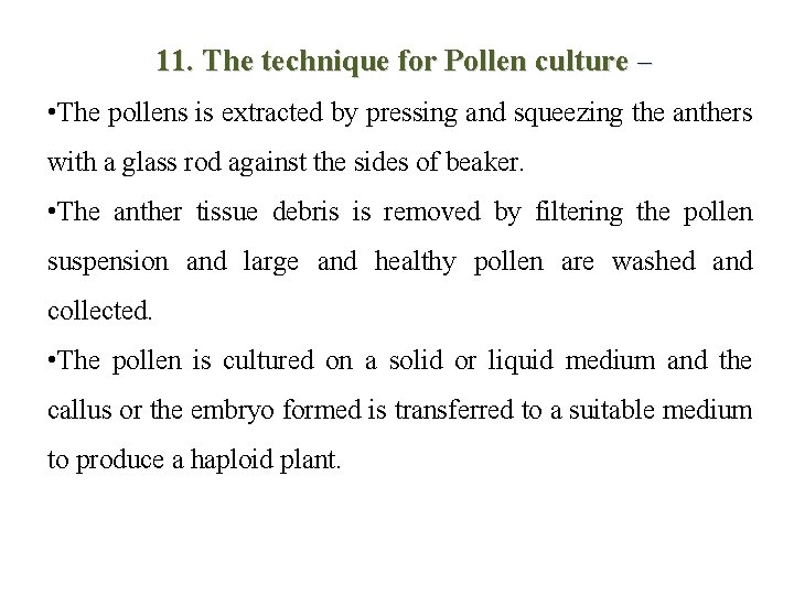 11. The technique for Pollen culture – • The pollens is extracted by pressing