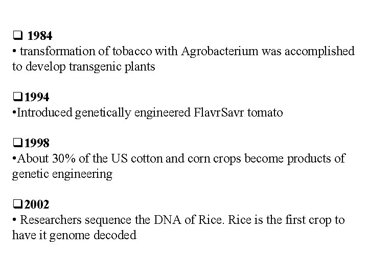  1984 • transformation of tobacco with Agrobacterium was accomplished to develop transgenic plants