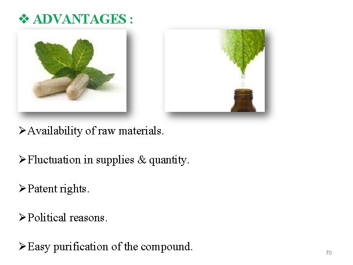  ADVANTAGES : Availability of raw materials. Fluctuation in supplies & quantity. Patent rights.