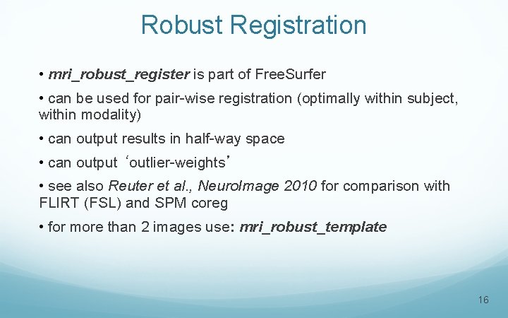 Robust Registration • mri_robust_register is part of Free. Surfer • can be used for