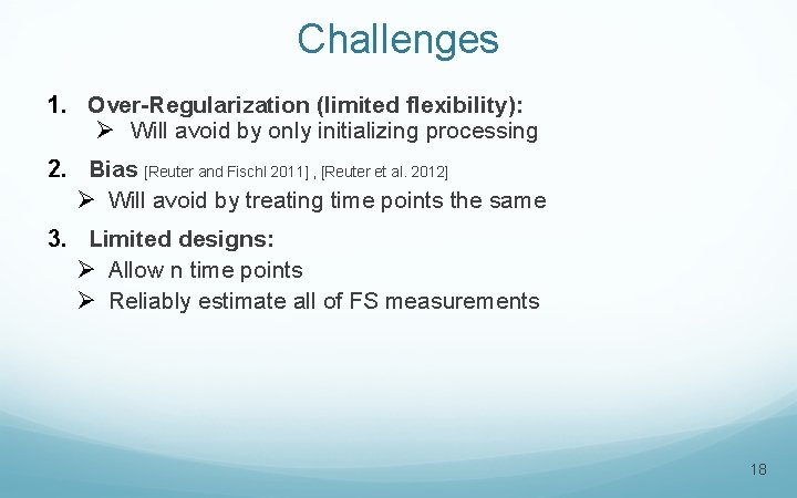 Challenges 1. Over-Regularization (limited flexibility): Ø Will avoid by only initializing processing 2. Bias