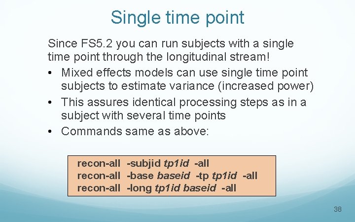 Single time point Since FS 5. 2 you can run subjects with a single