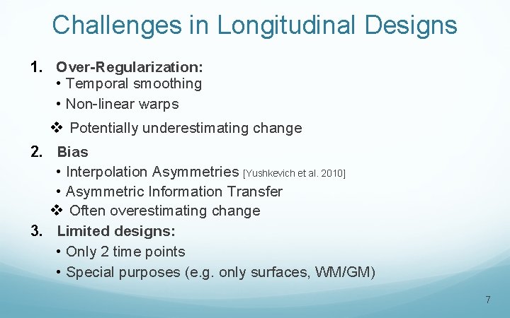 Challenges in Longitudinal Designs 1. Over-Regularization: • Temporal smoothing • Non-linear warps v Potentially