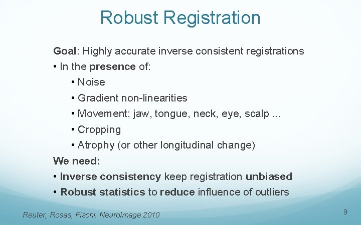 Robust Registration Goal: Highly accurate inverse consistent registrations • In the presence of: •