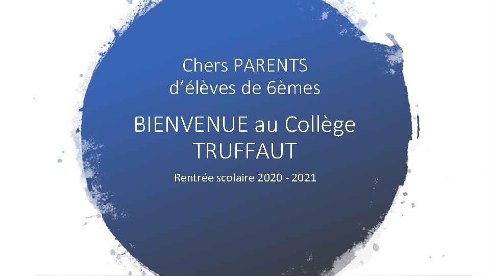 Chers PARENTS d’élèves de 6èmes BIENVENUE au Collège TRUFFAUT Rentrée scolaire 2020 - 2021