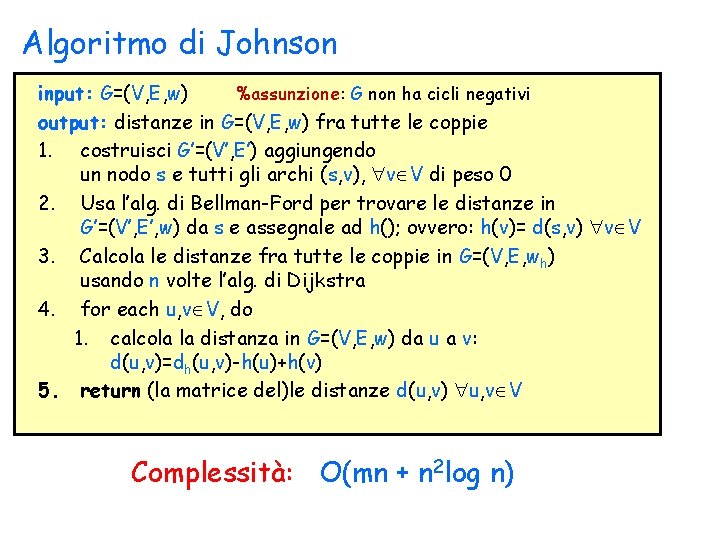 Algoritmo di Johnson input: G=(V, E, w) %assunzione: G non ha cicli negativi output: